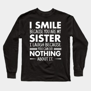 I smile because you are my sister Long Sleeve T-Shirt